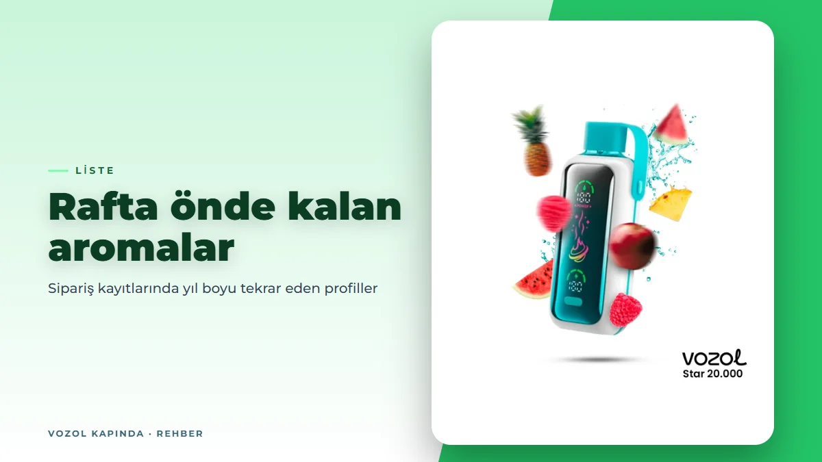 En çok satan Vozol aromaları ve bu listeyi belirleyen üç sebep